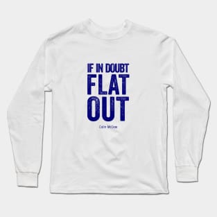 If In Doubt Flat Out - Blue Text. Long Sleeve T-Shirt